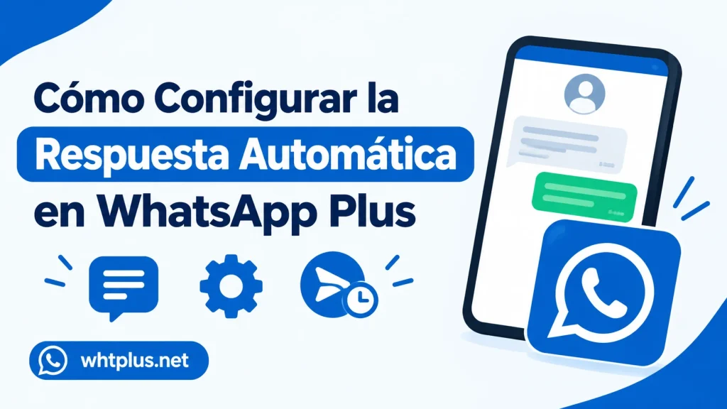 Cómo Configurar la Respuesta Automática en WhatsApp Plus