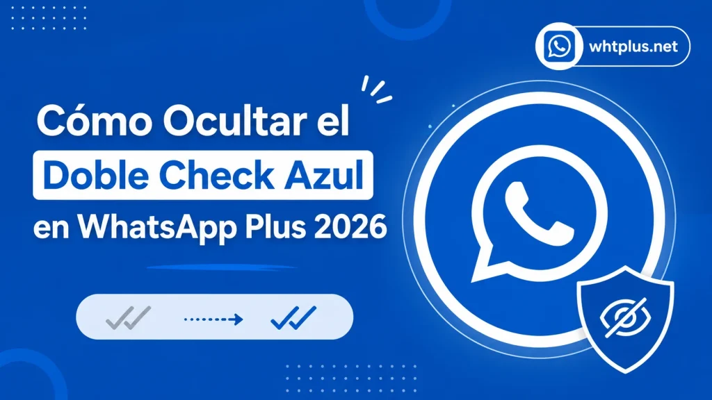 Cómo Ocultar el Doble Check Azul en WhatsApp Plus 2026