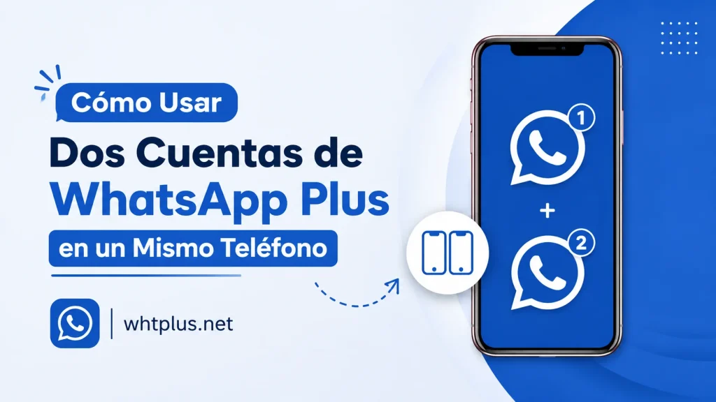 Cómo Usar Dos Cuentas de WhatsApp Plus en un Mismo Teléfono
