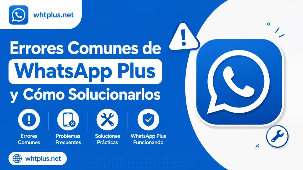 Errores Comunes de WhatsApp Plus y Cómo Solucionarlos