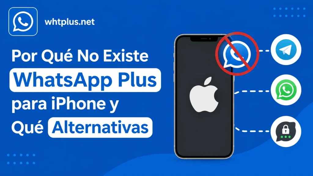 Por Qué No Existe WhatsApp Plus para iPhone y Qué Alternativas