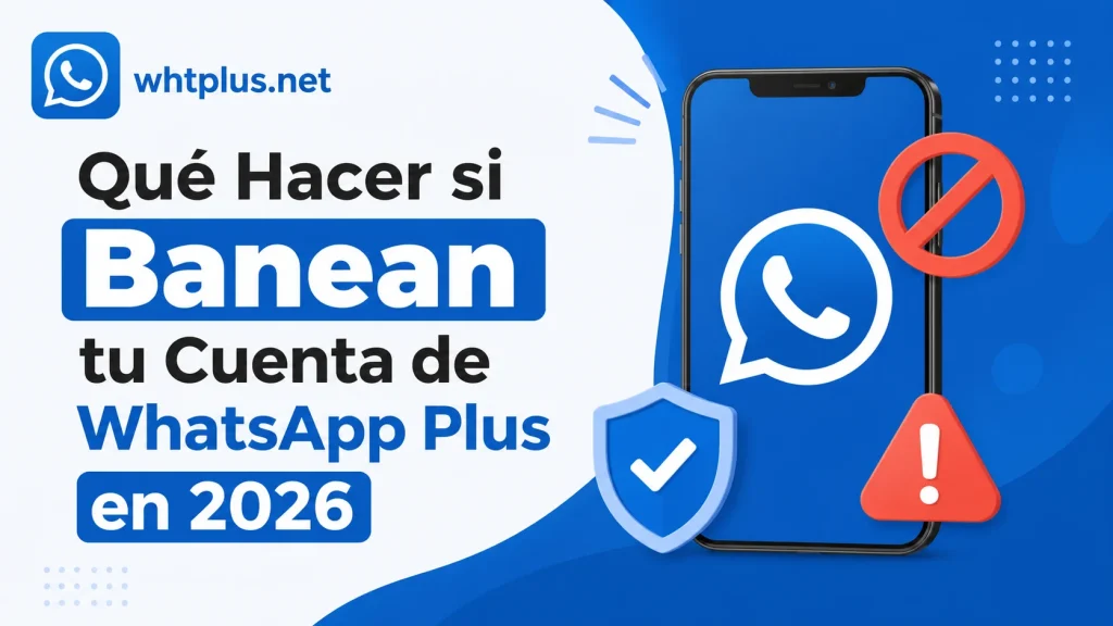 Qué Hacer si Banean tu Cuenta de WhatsApp Plus en 2026
