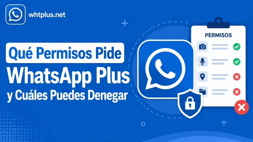 Qué Permisos Pide WhatsApp Plus y Cuáles Puedes Denegar